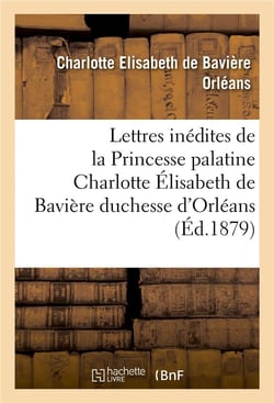 Deux lettres inedites de la princesse palatine charlotte elisabeth de baviere, duchesse d'orleans