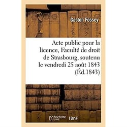 Acte public pour la licence presente a la faculte de droit de strasbourg - soutenu publiquement le v