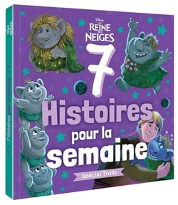 7 histoires pour la semaine : La Reine des Neiges : spécial trolls