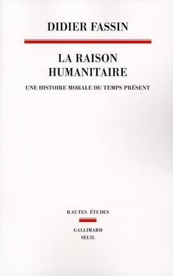 Raison humanitaire - une histoire morale du temps présent