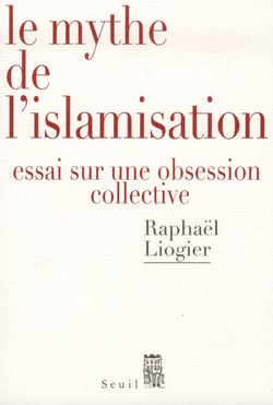 Le mythe de l'islamisation - essai sur une obsession collective