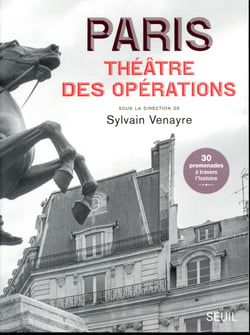 Paris, théâtre des opérations - 30 promenades à travers l'histoire