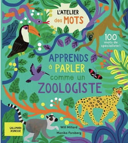 Apprends à parler comme un zoologiste : 100 mots de spécialistes