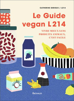 Le guide vegan L214 - vivre mieux sans produits animaux, c'est facile