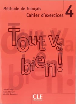 TOUT VA BIEN! : méthode de français - niveau 4 - cahier d'exercices