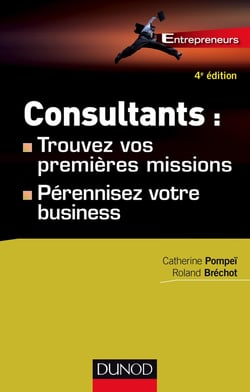 Consultants : trouvez vos premières missions - développez votre business (4e édition)