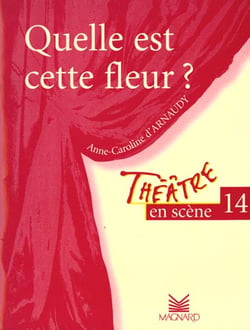 Théâtre en scène Tome 14 : quelle est cette fleur?