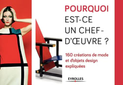 Pourquoi est-ce un chef d'oeuvre ? : 160 créations de mode et d'objets design expliquées