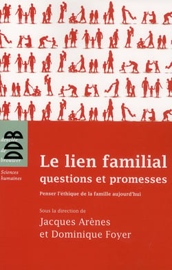 Le lien familial : questions et promesses : Penser l'éthique de la famille aujourd'hui
