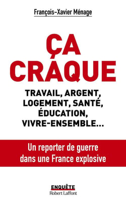 Ça craque : travail, argent, logement, santé, éducation, vivre-ensemble... un reporter de guerre dans une France explosive