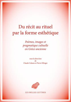 Du récit au rituel par la forme esthétique - pragmatique culturelle des formes discursives et des images en Grèce ancienne