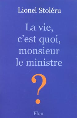 La vie, c'est quoi, monsieur le ministre ?