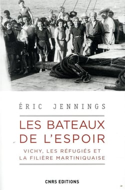 Les bateaux de l'espoir - vichy, les réfugiés et la filière martiniquaise