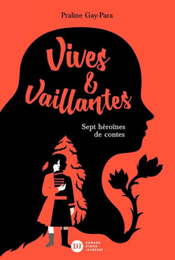 Vives & vaillantes, sept heroïnes de contes