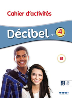 Décibel 4 : FLE - Niv. B1 - Cahier d'activités + didierfle.app