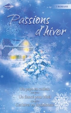 Passions d'hiver - pack thématique - un papa en cadeau - un fiancé pour noël - cet hiver en andalousie