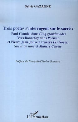 Trois poètes s'interrogent sur le sacré : paul claudel, yves bonnefoy, pierre jean jouve