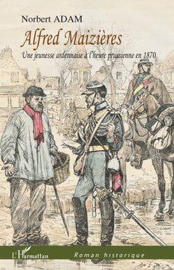 Alfred Maizieres - une jeunesse ardennaise à l'heure prussienne en 1870