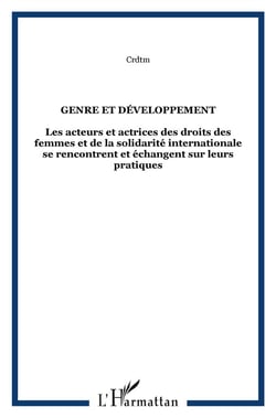 Genre et développement - les acteurs et actrices des droits des femmes et de la solidarité internationale se rencontrent et échangent sur leurs pratiques