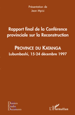 Rapport final de la conférence provinciale sur la reconstruction - province du Katanga - Lubumbashi, 15-24 décembre 1997