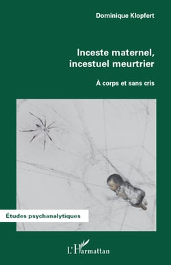 Inceste maternel, incestuel meurtrier - à corps et sans cris