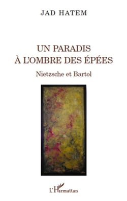 Un paradis à l'ombre des épées - nietzsche et bartol
