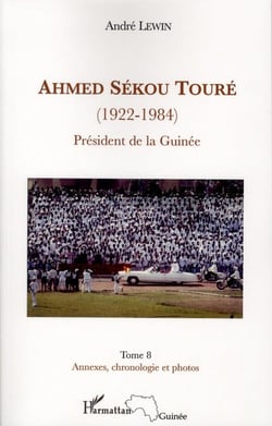 Ahmed Sékou Touré (1922-1984) président de la Guinée Tome 8