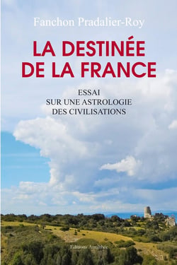 La destinée de la France - essai sur une astrologie des civilisations