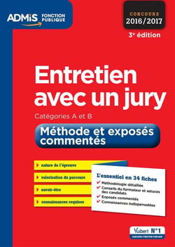 Entretien avec un jury - catégories a et b - méthodes et exposés commentés (concours 2016/2017)