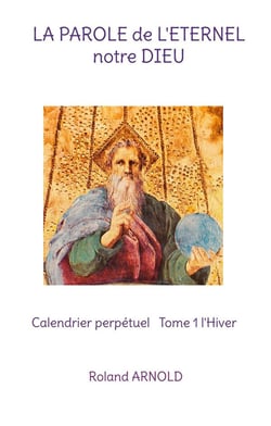 La parole de l'eternel notre dieu - calendrier perpetuel tome 1 l'hiver