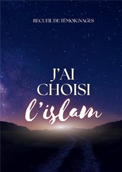 J'ai choisi l'islam : recueil de témoignages