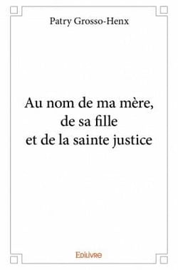 Au nom de ma mère, de sa fille et de la sainte justice