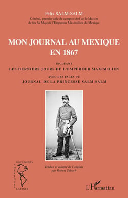 Mon journal au Mexique en 1867, incluant les derniers jours de l'empereur Maximilien, avec des pages du journal de la princesse Salm-Salm