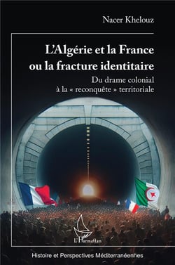 L'Algérie et la France ou la fracture identitaire : Du drame colonial à la « reconquête » territoriale