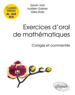 Exercices d'oral de mathématiques - classes prépas BL, ECE, ECS - corrigés et commentés par les auteurs