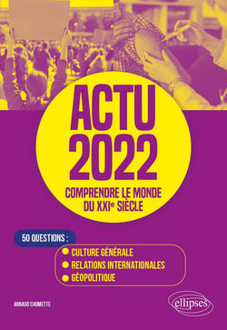Actu 2022 : comprendre le monde du XXIe siècle - 50 questions : culture générale, relations internationales, géopolitique