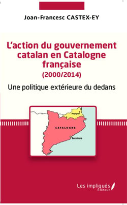 L'action du gouvernement catalan en Catalogne française (2000/2014) : Une politique extérieure du dedans