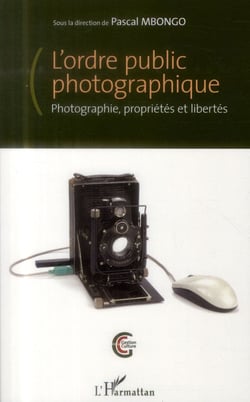 L'ordre public photographique - photographie, proprietés et libertés