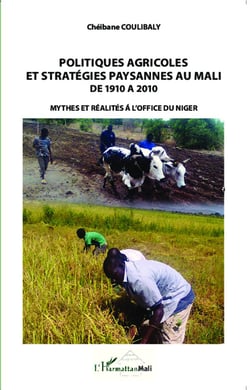 Politiques agricoles et stratégies paysannes au Mali de 1910 à 2010 - mythes et réalités à l'office du Niger