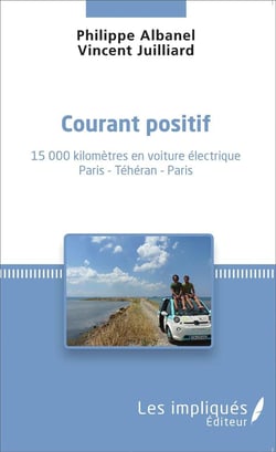 Courant positif -:15 000 kilomètres en voiture électrique Paris - Téhéran - Paris