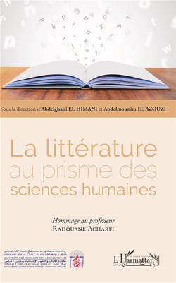 La littérature au prisme des sciences humaines - hommage au professeur Radouane Acharfi