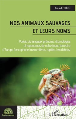 Nos animaux sauvages et leurs noms : poésie du langage, prénoms, étymologies et toponymes de notre faune terrestree d'Europe francophone