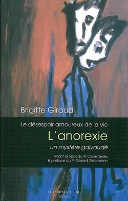 Le Desespoir Amoureux de la Vie : L'Anorexie un Mystere Galvaude