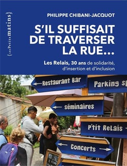 S'il suffisait de traverser la rue... Les relais, 30 ans de solidarité, d'insertion et d'inclusion