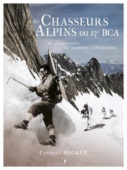 Les chasseurs alpins du 13e BCA, 160 ans d'histoire, de Chambéry à l'Afghanistan