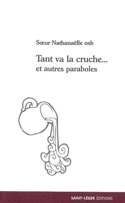Tant va la cruche et autres paraboles