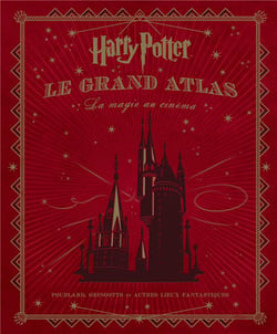 Harry Potter : le grand atlas - la magie au cinéma