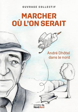 Marcher où l'on serait : André Dhôtel dans le nord