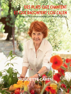 Des plats qui chantent et qui racontent Lou Calen : 68 recettes traditionnelles provençales