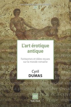 L'art érotique antique - fantasmes et idées reçues sur la morale romaine